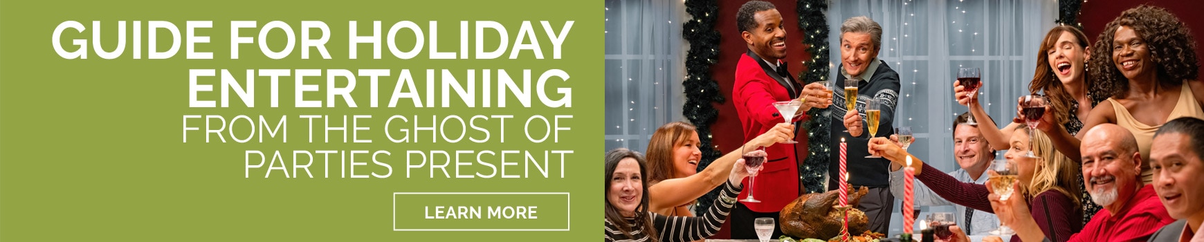 Guide for Holiday Entertaining From The Ghost of Parties Present. Learn More