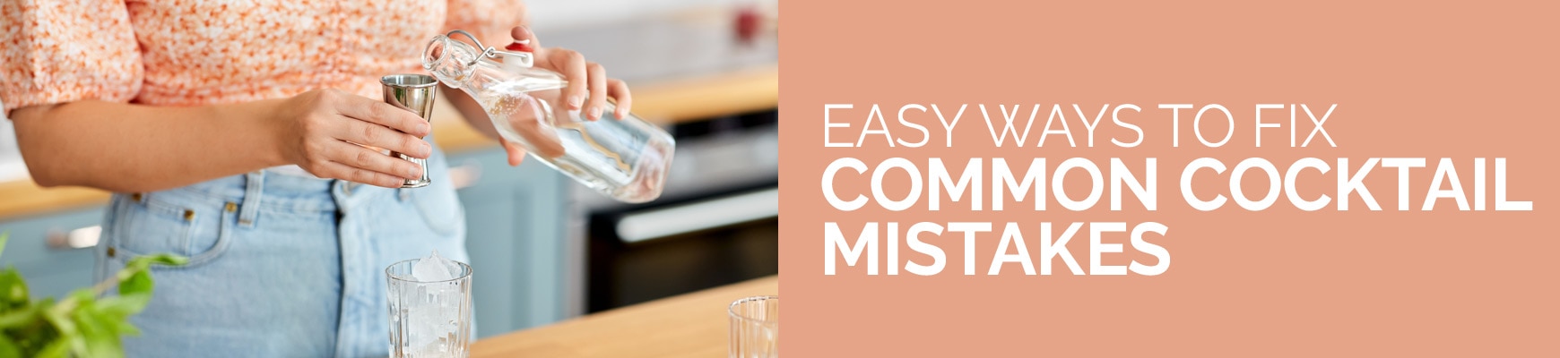 Easy Ways to Fix Common Cocktail Mistakes