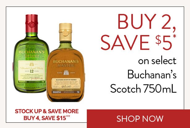 BUY 2, SAVE $5* on select Buchanan’s Scotch 750mL. STOCK UP & SAVE MORE. BUY 4, SAVE $15**. Shop Now.