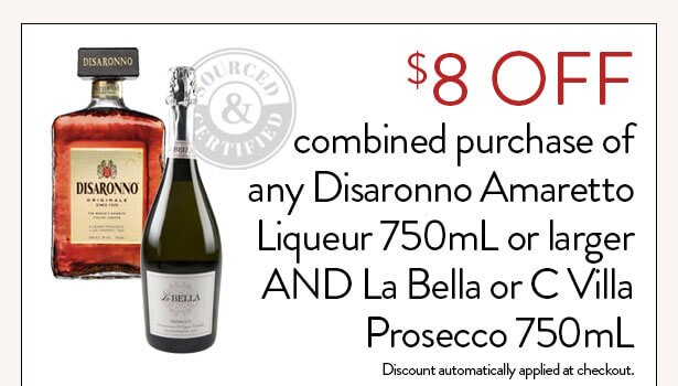 $8 OFF combined purchase of any Disaronno Amaretto Liqueur 750mL or larger AND La Bella or C Villa Prosecco 750mL. Limit one (1) use per online order. Discount automatically applied at checkout.