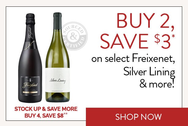 BUY 2, SAVE $3* on select Freixenet, Silver Lining & more! STOCK UP & SAVE MORE. BUY 4, SAVE $8**. Shop Now.