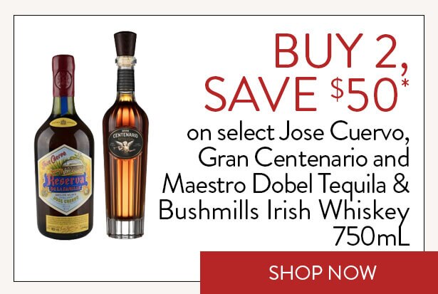 BUY 2, SAVE $50* on select Jose Cuervo, Gran Centenario and Maestro Dobel Tequila & Bushmills Irish Whiskey 750mL. Shop Now.