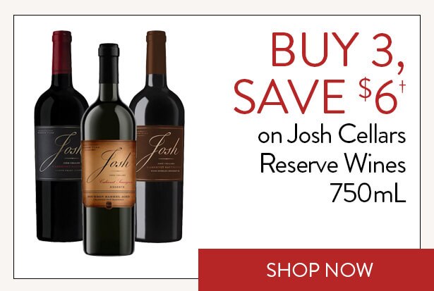 BUY 3, SAVE $6† on Josh Cellars Reserve Wines 750mL. Shop Now.