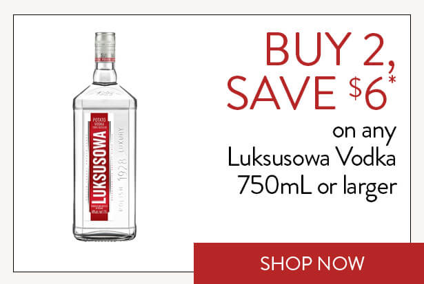 BUY 2, SAVE $6* on any Luksusowa Vodka 750mL or larger. Shop Now.
