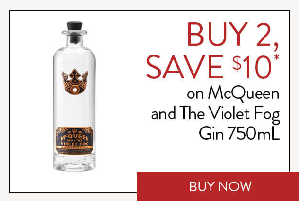 BUY 2, SAVE $10* on McQueen and The Violet Fog Gin 750mL. Buy Now.