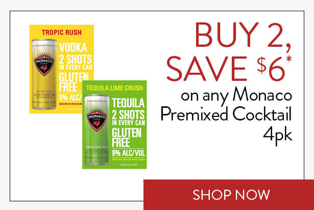 BUY 2, SAVE $6* on any Monaco Premixed Cocktail 4pk. Show Now.