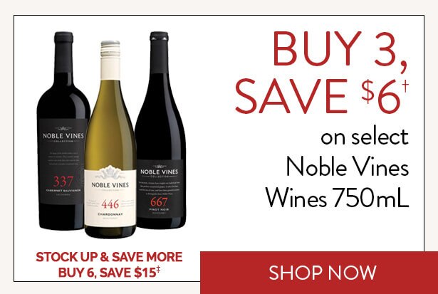BUY 3, SAVE $6† on select Noble Vines Wines 750mL. STOCK UP & SAVE MORE. BUY 6, SAVE $15‡. Shop Now.