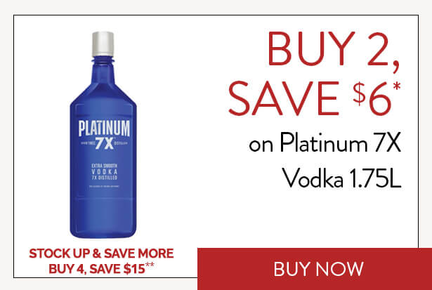 BUY 2, SAVE $6* on Platinum 7X Vodka 1.75L. STOCK UP & SAVE MORE; BUY 4, SAVE $15**. Buy Now.