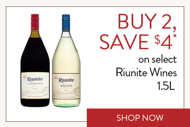 BUY 2, SAVE $4* on select Riunite Wines 1.5L. Shop Now.