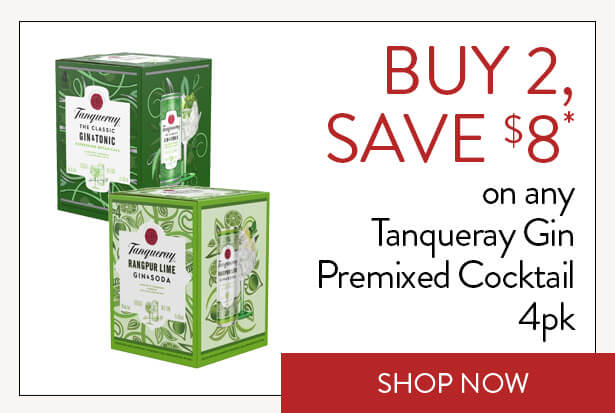 BUY 2, SAVE $8* on any Tanqueray Gin Premixed Cocktail 4pk. Shop Now.
