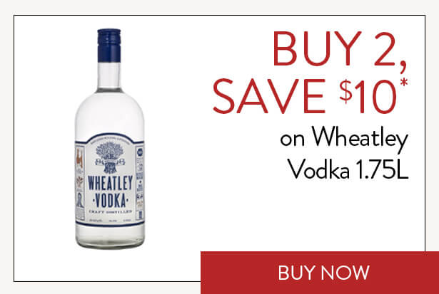 BUY 2, SAVE $10* on Wheatley Vodka 1.75L. Buy Now.