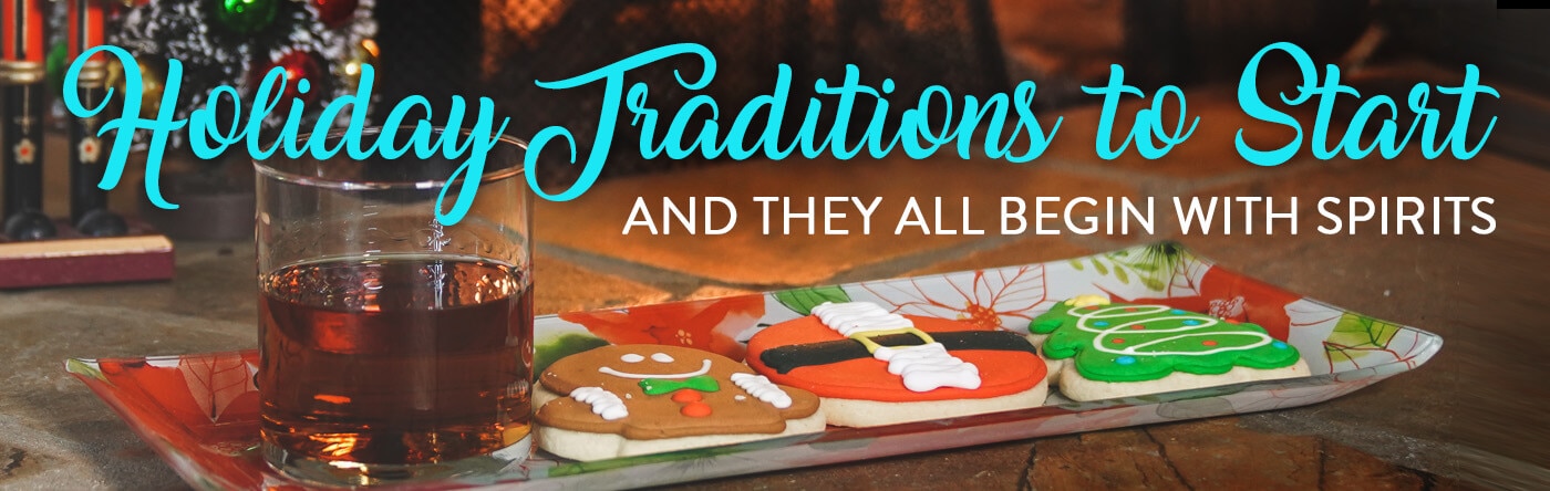 Holiday Traditions to Start and Begin with Spirits