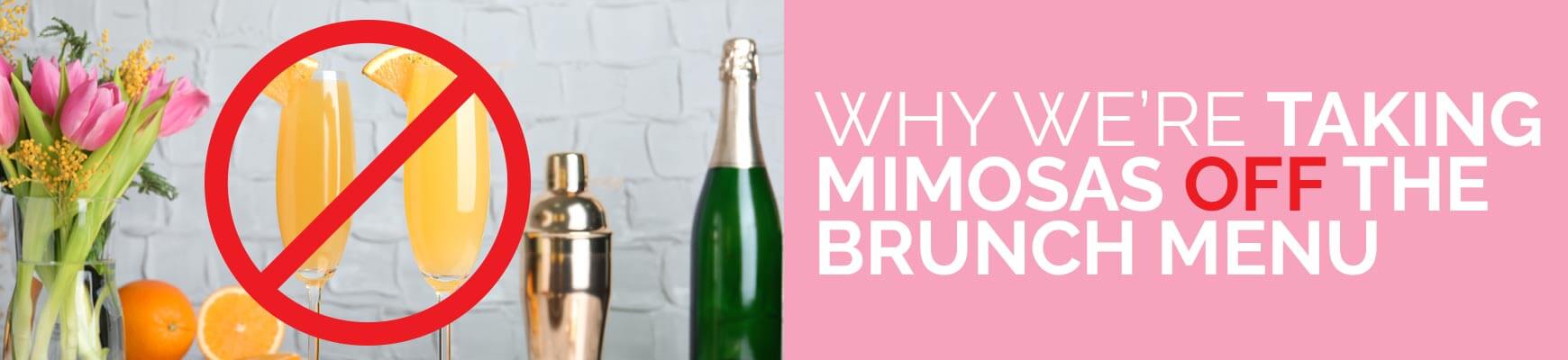 Why We're Taking Mimosas Off the Brunch Menu