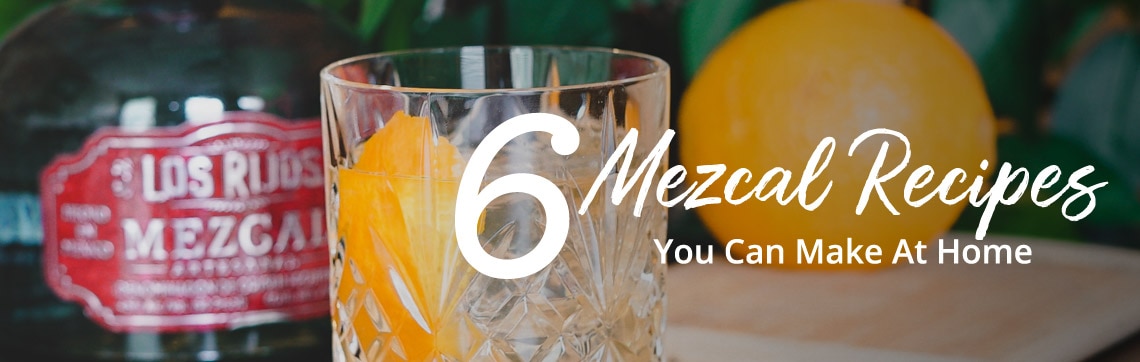 6 Mezcal Cocktails You Can Make at Home