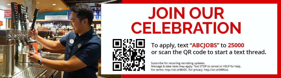 Join Our Celebration. To apply, text 'ABCJOBS' to 15000 or scan the QR code to start a text thread. Subscribe for recurring recruiting updates. Message & data rates may apply. Text STOP to cancel or HELP for help. For terms: http://oli.vi/lBn0C. For privacy: http://oli/vi/WBNso.
