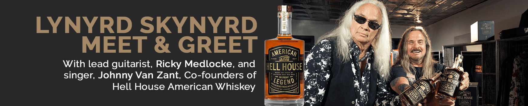 Lynyrd Skynyrd Meet & Greet. With lead guitarist, Rickey Medlocke, and signer, Johnny Van Zant, Co-founders of Hell House American Whiskey
